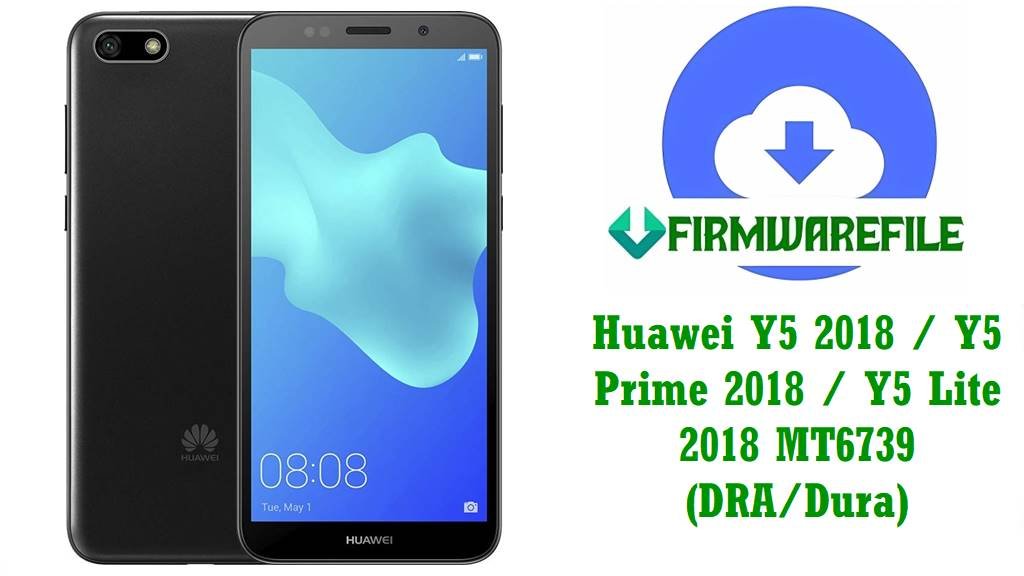 Huawei Y5 2018 & Y5 Prime 2018 & Y5 Lite 2018 MT6739 Firmware (DRA Dura)